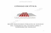 CÓDIGO DE ÉTICA - congreso-hidalgo.gob.mx · El Código de Ética es de aplicación y observancia obligatoria para los servidores ... “trabajador, servidor público, empleado
