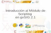 Introducción al Módulo de Scripting en gvSIG 2downloads.gvsig.org/...Conference/10th-gvSIG-Conference/...2_1.pdf · Permite trabajar con nuestros datos Librerías para el manejo