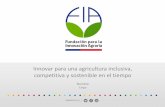 Innovar para una agricultura inclusiva, competitiva y ... · Fomentar una cultura de la innovación en el sector agrario, agroalimentario y forestal, promoviendo y articulando iniciativas