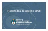 Resultados de gestión 2008 - Ministerio de Ciencia ... · •Estudios exploratorios de los Programas Especiales ex Secyt. ... •Incorporación del criterio de desarrollo sustentable