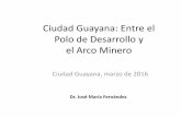 ciudad_guayana_polo_de_desarrollo_y_el_arco_minero · Alternativa no petrolera Producción de la cadena del ... Reconstrucción de la vía férrea y ampliación ... • Bases legales