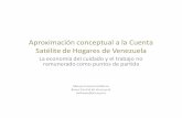 conceptual a la Cuenta Satélite de Hogares de … · Aproximación conceptual a la Cuenta Satélite de Hogares de Venezuela ... El mapa de flujos a contemplar ... • Elaboración
