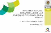 INICIATIVA PARA EL DESARROLLO DE LAS … · iniciativa para el desarrollo de las energÍas renovables en mÉxico cogeneraciÓn eficiente noviembre 2012