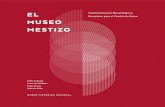 Disciplinar para el Cambio de Guion MUSEO MESTIZO · en ese sentido, de análisis históricos y sociales desde el guion museoló-gico— y el reconocimiento de las categorías museológicas
