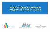 Política Pública de Atención Integral a la Primera Infancia · 2016-07-27 · los 0 y 5 años de edad. Niños y niñas de 0 –3 años Niños y niñas de 4 y 5 años. 21.2% son
