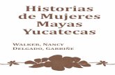 Historias de Mujeres Mayas Yucatecas - kookay.org · A Garbiñe Delgado Raak, por coordinar gran parte de este proyecto; por re- correr todo el estado de Yucatán, buscando a las