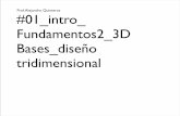 Prof.Alejandro Quinteros #01 intro Fundamentos2 3D … · diseño 3D: 1-Tambien se enfoca en establecer harmonia , orden, intencion y proposito en el mundo tridimensional. no obstante