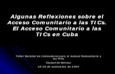 Algunas Reflexiones sobre el Acceso Comunitario … de Acceso Comunitario más difundidos en Cuba Joven Club: Se brindan diferentes servicios de computación, entre ellos clases, incluso