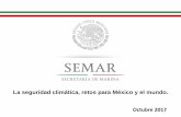 La seguridad climática, retos para México y el mundo ... · 3 SEMAR, Seguridad Nacional y Cambio Climático. ... • Modernizar e incrementar las redes de estaciones mareográficas,