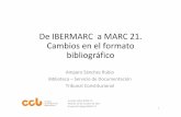 De IBERMARC a MARC 21. en el formato bibliográficotravesia.mcu.es/portalnb/jspui/bitstream/10421/5686/1/Presentacio... · Campo Ibermarc Marc 21 247 Título anterior o variaciones