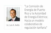 La Comisión de Energía de Puerto Rico y la Autoridad de ... · Rico regula a la AEE, que no es una empresa privada, ... dentro de los territorios fijos delimitados ... •El proceso