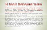 El boom latinoamericano - cdechamps-lycee-delacroix.frboom... · El boom latinoamericano . Contexto histórico * El movimiento surgió en una época de turbulencia política en los