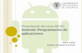 Presentación del curso MOOC Android: Programación …pedrobeltrancanessa-biblioteca.weebly.com/uploads/1/2/4/0/12405072/... · Aunque en este tipo de cursos no hay: ... Los detalles