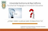 Universidad Autónoma de Baja California Facultad de ...pedagogia.mxl.uabc.mx/.../Guia_de_llenado_formatos_EFES.pdf · Los formatos en blanco estarán siempre disponibles para descarga