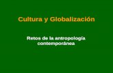 Cultura y Globalización - sgpwe.izt.uam.mxsgpwe.izt.uam.mx/files/users/uami/mapa54/Cultura_y_Globalizacion.pdf · Retos de la antropología ... mismo tiempo que el mundo conocía