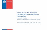 Proyecto de ley que moderniza relaciones laboralespoliticaspublicas.uc.cl/wp-content/uploads/2015/07/Proyecto-Modern... · El 29 de diciembre de 2014, la Presidenta Bachelet presentó