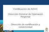Certificación de ADVC Dirección General de Operación ...pronaturaveracruz.org/PDFs/apc/Certificacion de ADVC.pdf · • Si los proponentes entregan sus papeles en regla el ...