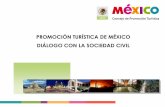 PROMOCIÓN TURÍSTICA DE MÉXICO DIÁLOGO … · •Apoyar la promoción y difusión de los destinos, productos y servicios turísticos del país, a través de los servicios de interacción
