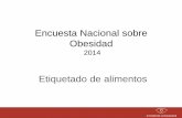 Encuesta Nacional sobre Obesidad - El Poder del …elpoderdelconsumidor.org/wp-content/uploads/2015/04/Encuesta-Nac... · Encuesta Nacional sobre Obesidad 2014 Etiquetado de alimentos