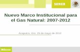 Nuevo Marco Institucional para el Gas Natural: …wecmex.org.mx/presentaciones/4CongresoAnual/250512_Mario...Infraestructura de Transporte: Objetivos 13 • Con el fin de acelerar