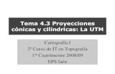 Tema 4.3 Proyecciones cónicas y cilíndricas: La UTMcoello.ujaen.es/Asignaturas/cartografia/cartografia_ descargas... · Cartografía I. Curso 2004-05. Prof. Tomás Fernández 15/12/2008