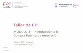 Taller de CPI - mensacivica.commensacivica.com/wp-content/uploads/2017/09/PPI... · Taller de . CPI. MÓDULO 3 – Introducción a la Compra Pública de Innovación. Taller de CPI