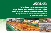 Valor agregado en los productos de origen agropecuariorepositorio.iica.int/bitstream/11324/3069/1/BVE17069003e.pdf · Consciente de la importancia de este tema, durante el período