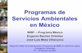 Programas de Servicios Ambientales en México - WWFassets.panda.org/downloads/mexico_1.pdf · Segundo Taller de Experiencias y Proyectos de WWF ... ecosistemas de agua ... cambios