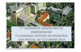 7 CONGRESO ARGENTINO DE EMERGENCIAS Y CUIDADOS CRITICOS EN PEDIATRIA SAN MIGUEL DE ... y Cuidados... · 2015-10-16 · 7°CONGRESO ARGENTINO DE EMERGENCIAS Y CUIDADOS CRITICOS EN