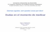 Diarreas agudas: aún quedan cosas por decir - …€¦ · SOCIEDAD ARGENTINA DE PEDIATRÍA 5º Congreso Argentino de Pediatría General Ambulatoria Ciudad de Buenos Aires 17 al 20