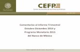 Comentarios al Informe Trimestral Octubre-Diciembre 2014 … · Comentarios al Informe Trimestral Octubre-Diciembre 2014 y Programa Monetario 2015 del Banco de México . Presentación
