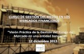CURSO DE GESTIÓN DEL RIESGO EN LOS …portal.uc3m.es/portal/page/portal/indem/cursos/curso_aplicado_de... · 3 Capital Riesgos de Mercado • Capital Regulatorio Requerimientos de