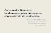 Consumidor Bancario: fundamentos para un régimen ... · Ley de Protección y Defensa al Usuario de Servicios Financieros de 1999 (última modificación 2009) ... Consumidor de 1995