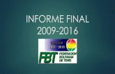 INFORME FINAL 2009-2016 - fbtenis.websitefbtenis.website/Archivos/2017/Mem/MemF16.pdf · INFORME FINAL 2009-2016 . MENSAJE DEL PRESIDENTE ALVARO GUZMAN BOWLES . Luego de 8 años,