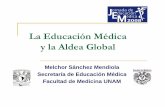 Educación Médica y la Aldea Global3 [Modo de … · y la Aldea Globaly la Aldea Global Melchor Sánchez Mendiola Secretaría de Educación MédicaSecretaría de Educación Médica