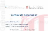 Central de Resultados - agoraceg.org · IV Foro de Excelencia en Sanidad Madrid, ... código ictus, código infarto, registro de ... Indicadores de curas enfermeras Primera comunidad