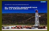 EL DESAFÍO ENERGÉTICO DE LA ARGENTINA - … · los recursos no convencionales para que el país pueda seguir creciendo. ... especial cuidado durante las operaciones de estimulación