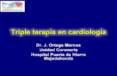 Triple terapia en cardiología - El Servicio de ...cardiologiapuertadehierro.com/wp-content/uploads/DrOrtega-r.pdf · 30% de estos pacientes tiene además enfermedad coronaria ...