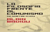 La filosofía frente al comunismo - Siglo Veintiuno Editores · El autor Alain Badiou nació en 1937 en Rabat (Marruecos). Discípulo de Louis Althusser, cuyos Primeros traba- jos