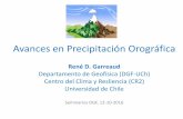 Avances en Precipitación Orográficamet.dgf.uchile.cl/%7Ergarreau/PRES/Presentaci%F3nDGF_RGS.pdf · Control orográfico de la precipitación en Patagonia (Garreaud et al. 2013; ...
