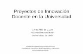 Proyectos de Innovación Docente en la Universidadservicios.unileon.es/formacion-pdi/files/2018/04/PRESENTACIÓN... · Facultad de Formación del Profesorado y Educación. Universidad