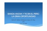 BANDA ANCHA Y TIC EN EL PERÚ: LA GRAN …fiisvirtual.uni.edu.pe/unipgfiis/Diapositivas/2012_07_07_Banda... · tratamiento de la masificación del acceso y uso de la banda ancha.