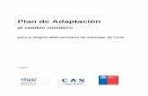 Plan de Adaptación · El Plan de Adaptación al cambio climático para la Región Metropolitana de Santiago de Chile ... presentaciones científicas sobre temas específicos con