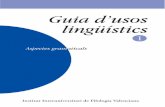 guia d’usos limgüistics - Universidad de Alicante · Presentació 5 GUIA D’USOS LINGÜÍSTICS 1 ASPECTES GRAMATICALS Institut Interuniversitari de Filologia Valenciana 2002