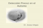Deteccion Precoz en el Autismo - jmunozy.org · Diagnóstico del autismo ... 18 meses ya existen alteraciones nucleares y conductas inespecíficas pero sugestivas En el síndrome
