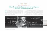 Norbert Wiener y el origen de la cibernética E · 6 ciencia • enero-marzo de 2016 Sergio Rajsbaum y Eduardo Morales, editores huéspedes nnnnnnn Presentación Norbert Wiener y