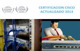CERTIFICACION CISCO ACTUALIZADO 2013 · 2013-11-20 · • También puede obtenerse la certificación rindiendo 2 exámenes. a. Interconnecting Cisco Networking Devices Part 1 v2.0