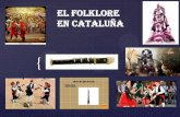 EL FOLKLORE EN CATALUÑA · 2017-03-03 · La letra de la canción hace referencia a distintos ... El Baile de Bastones se remonta a la ... DULZAINA CATALANA, …