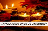 ¿NACIO JESUS UN 25 DE DICIEMBRE? - … · el día del nacimiento de ... hombre desde su nacimiento. JESUS 5 La doctrina de ... fecha para festejar el nacimiento de Jesús? 5. ¿Qué