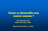 Como se desarrolla una nueva vacuna - ibvacunas.comibvacunas.com/wp-content/uploads/lievano_desarrollo_2012.pdf · Objetivos de la sesión Significancia del desarrollo de nuevas vacunas